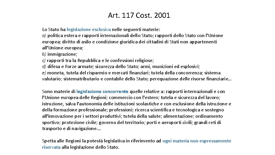 Art. 117 Cost. 2001 Lo Stato ha legislazione esclusiva nelle seguenti materie: legislazione esclusiva