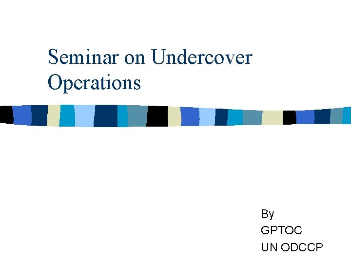 Seminar on Undercover Operations By GPTOC UN ODCCP 