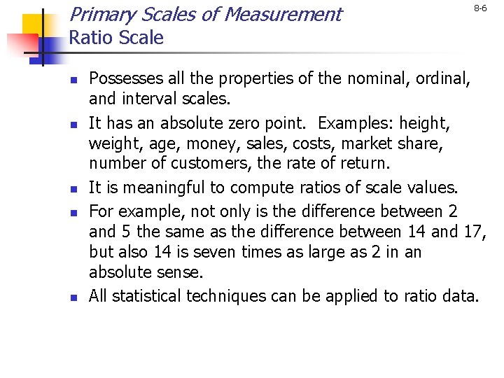 Primary Scales of Measurement 8 -6 Ratio Scale n n n Possesses all the Primary Scales of Measurement 8 -6 Ratio Scale n n n Possesses all the