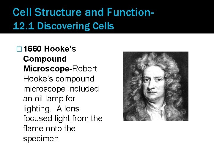 Cell Structure and Function 12. 1 Discovering Cells � 1660 Hooke’s Compound Microscope-Robert Hooke’s