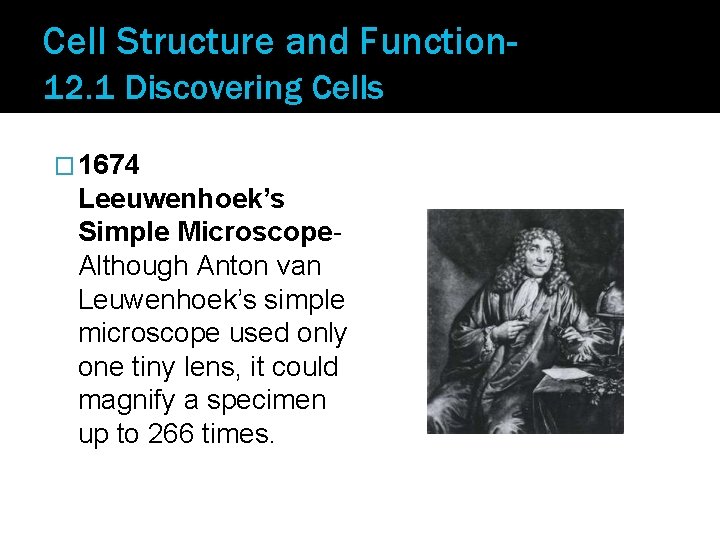 Cell Structure and Function 12. 1 Discovering Cells � 1674 Leeuwenhoek’s Simple Microscope. Although