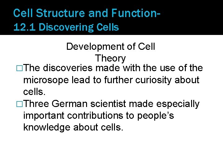 Cell Structure and Function 12. 1 Discovering Cells Development of Cell Theory �The discoveries