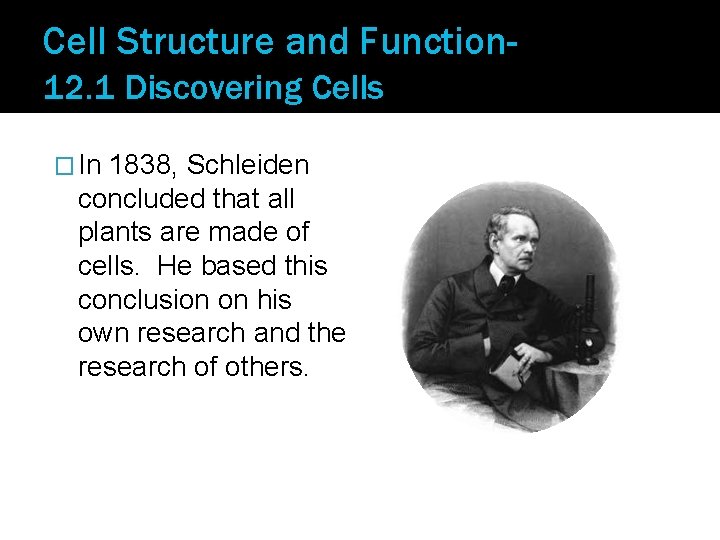 Cell Structure and Function 12. 1 Discovering Cells � In 1838, Schleiden concluded that