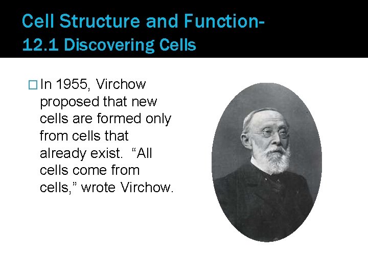 Cell Structure and Function 12. 1 Discovering Cells � In 1955, Virchow proposed that