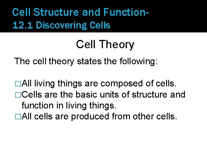 Cell Structure and Function 12. 1 Discovering Cells Cell Theory The cell theory states