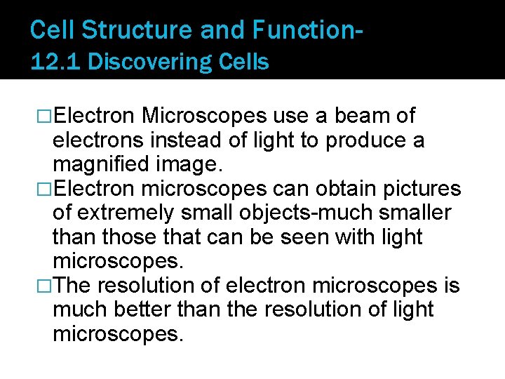 Cell Structure and Function 12. 1 Discovering Cells �Electron Microscopes use a beam of