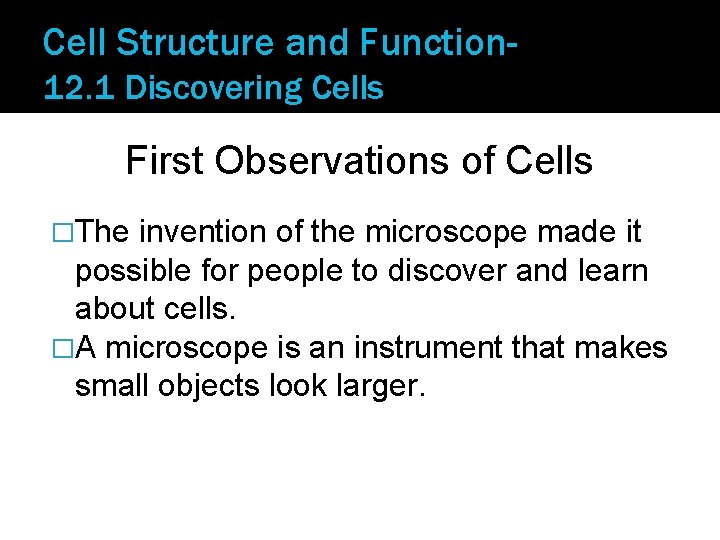 Cell Structure and Function 12. 1 Discovering Cells First Observations of Cells �The invention