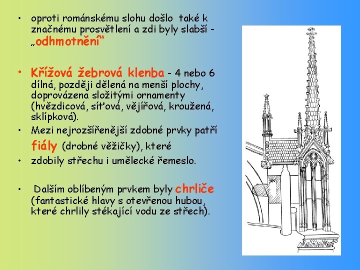  • oproti románskému slohu došlo také k značnému prosvětlení a zdi byly slabší
