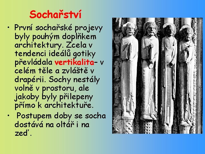 Sochařství • První sochařské projevy byly pouhým doplňkem architektury. Zcela v tendenci ideálů gotiky