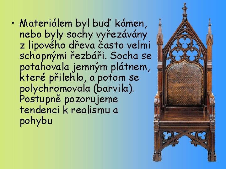  • Materiálem byl buď kámen, nebo byly sochy vyřezávány z lipového dřeva často
