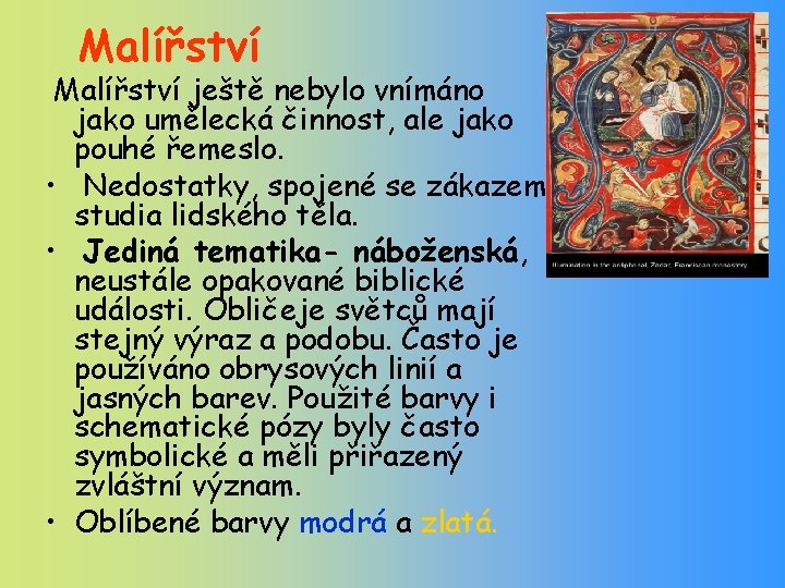 Malířství ještě nebylo vnímáno jako umělecká činnost, ale jako pouhé řemeslo. • Nedostatky, spojené