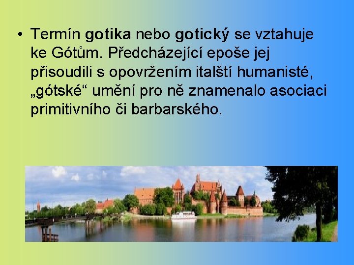  • Termín gotika nebo gotický se vztahuje ke Gótům. Předcházející epoše jej přisoudili
