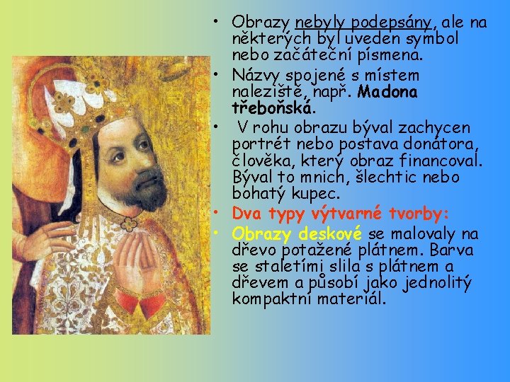  • Obrazy nebyly podepsány, ale na některých byl uveden symbol nebo začáteční písmena.