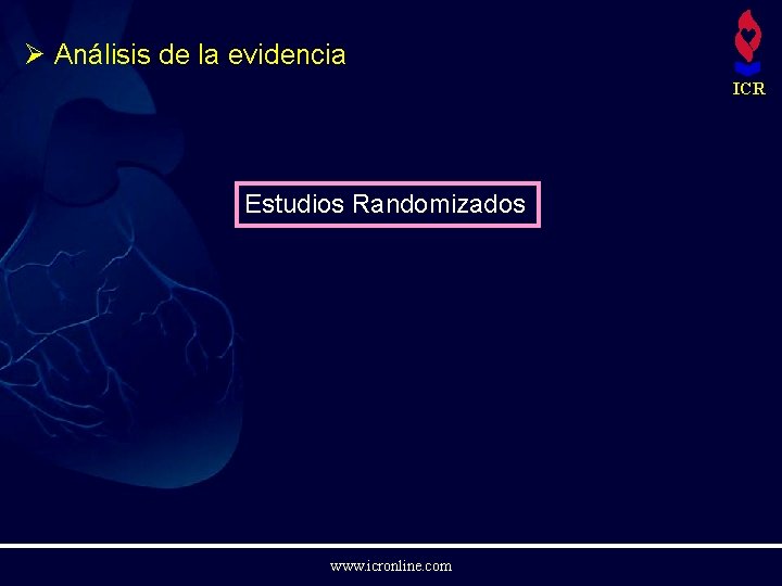 Ø Análisis de la evidencia ICR Estudios Randomizados www. icronline. com 