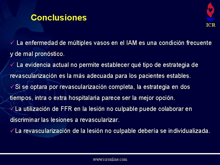 Conclusiones ICR ü La enfermedad de múltiples vasos en el IAM es una condición