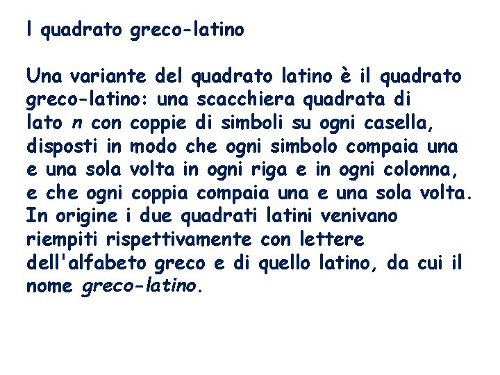 l quadrato greco-latino Una variante del quadrato latino è il quadrato greco-latino: una scacchiera