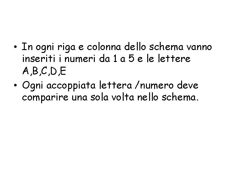  • In ogni riga e colonna dello schema vanno inseriti i numeri da