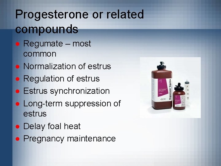 Progesterone or related compounds l l l l Regumate – most common Normalization of