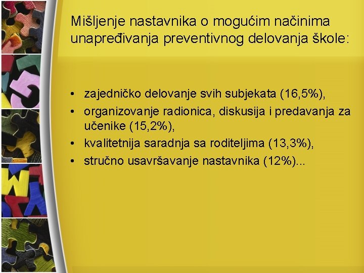 Mišljenje nastavnika o mogućim načinima unapređivanja preventivnog delovanja škole: • zajedničko delovanje svih subjekata