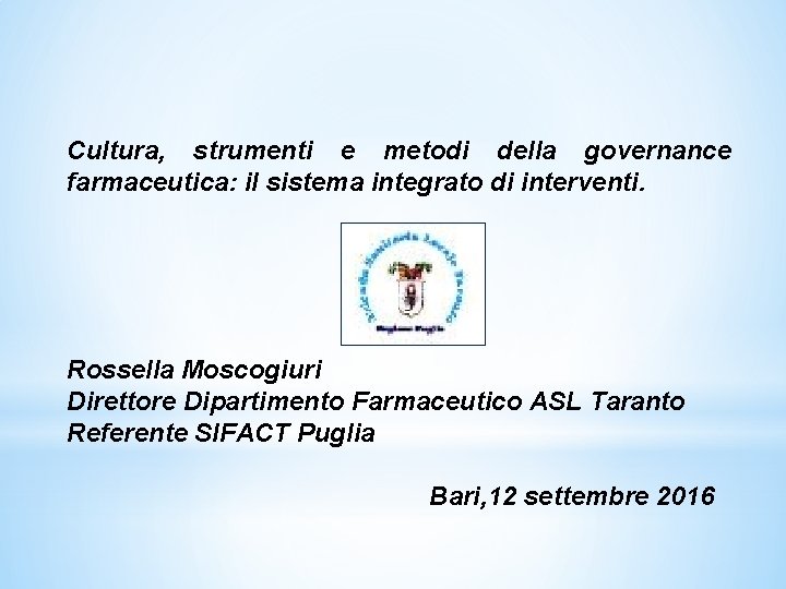 Cultura, strumenti e metodi della governance farmaceutica: il sistema integrato di interventi. Rossella Moscogiuri