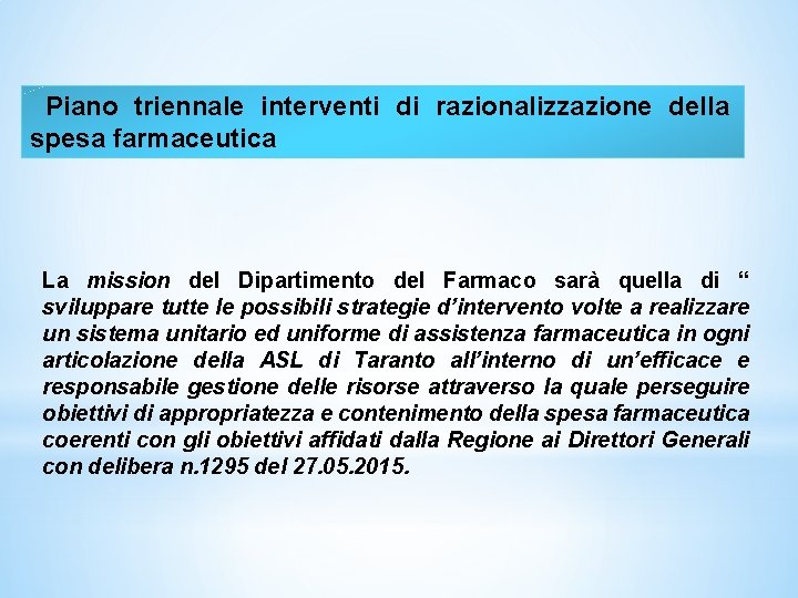 Piano triennale interventi di razionalizzazione della spesa farmaceutica La mission del Dipartimento del Farmaco