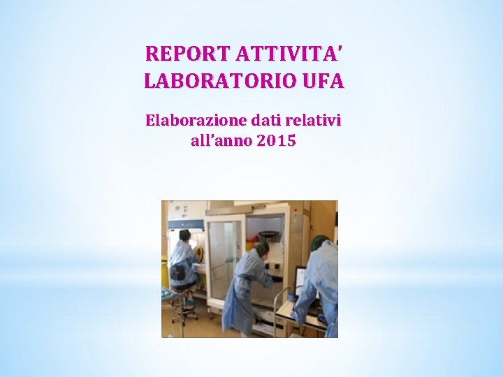 REPORT ATTIVITA’ LABORATORIO UFA Elaborazione dati relativi all’anno 2015 