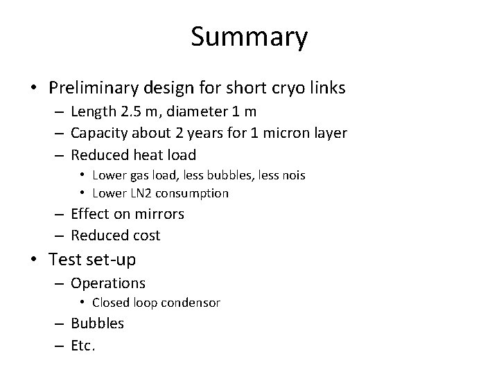 Summary • Preliminary design for short cryo links – Length 2. 5 m, diameter