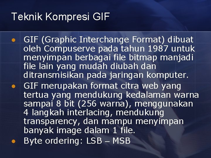 Teknik Kompresi GIF l l l GIF (Graphic Interchange Format) dibuat oleh Compuserve pada