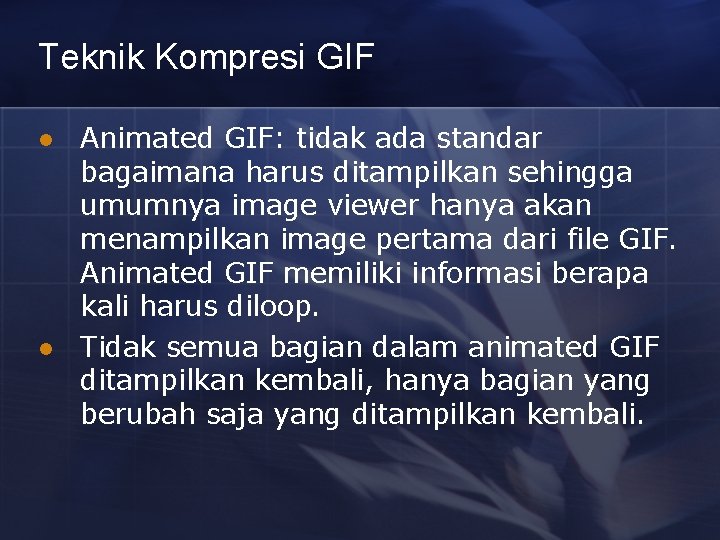 Teknik Kompresi GIF l l Animated GIF: tidak ada standar bagaimana harus ditampilkan sehingga