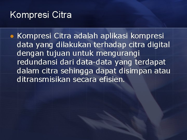 Kompresi Citra l Kompresi Citra adalah aplikasi kompresi data yang dilakukan terhadap citra digital