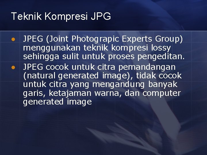 Teknik Kompresi JPG l l JPEG (Joint Photograpic Experts Group) menggunakan teknik kompresi lossy