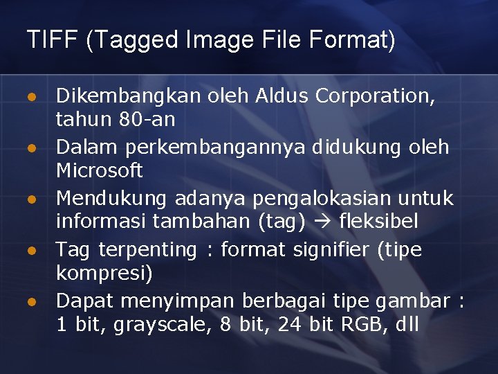 TIFF (Tagged Image File Format) l l l Dikembangkan oleh Aldus Corporation, tahun 80