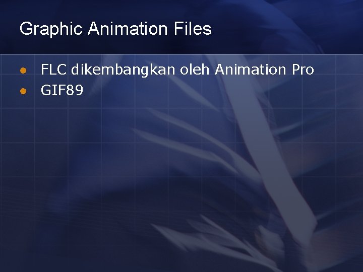 Graphic Animation Files l l FLC dikembangkan oleh Animation Pro GIF 89 