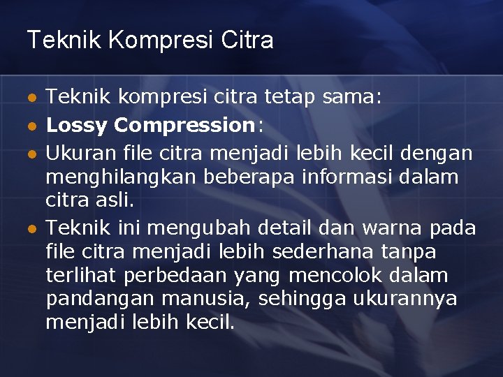 Teknik Kompresi Citra l l Teknik kompresi citra tetap sama: Lossy Compression: Ukuran file