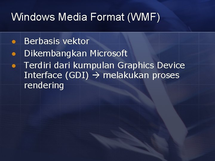 Windows Media Format (WMF) l l l Berbasis vektor Dikembangkan Microsoft Terdiri dari kumpulan