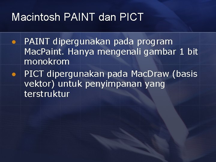 Macintosh PAINT dan PICT l l PAINT dipergunakan pada program Mac. Paint. Hanya mengenali
