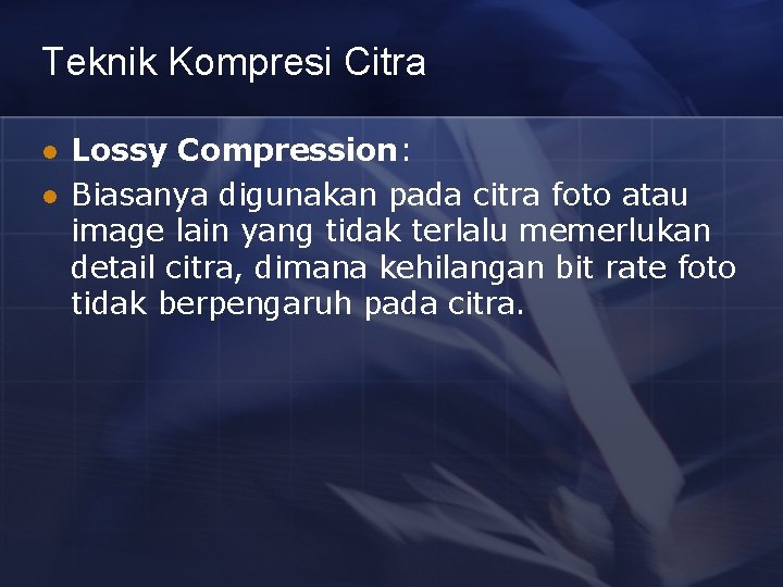 Teknik Kompresi Citra l l Lossy Compression: Biasanya digunakan pada citra foto atau image