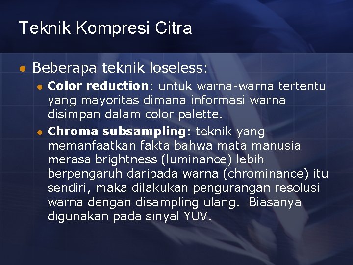 Teknik Kompresi Citra l Beberapa teknik loseless: l l Color reduction: untuk warna-warna tertentu