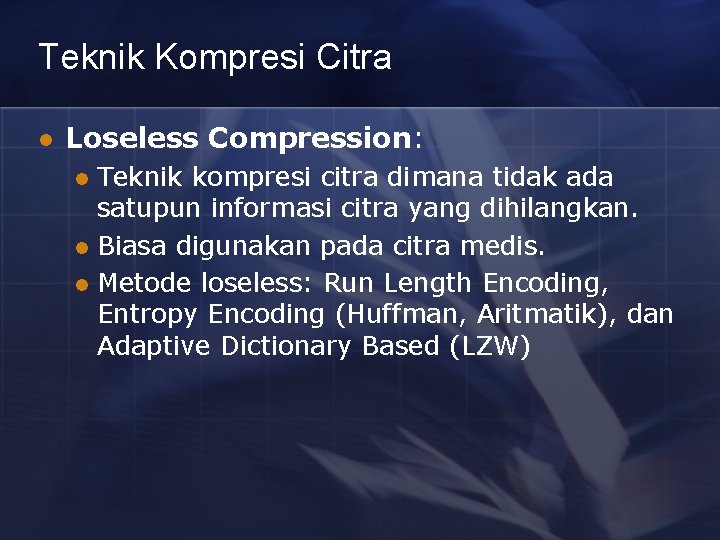 Teknik Kompresi Citra l Loseless Compression: Teknik kompresi citra dimana tidak ada satupun informasi