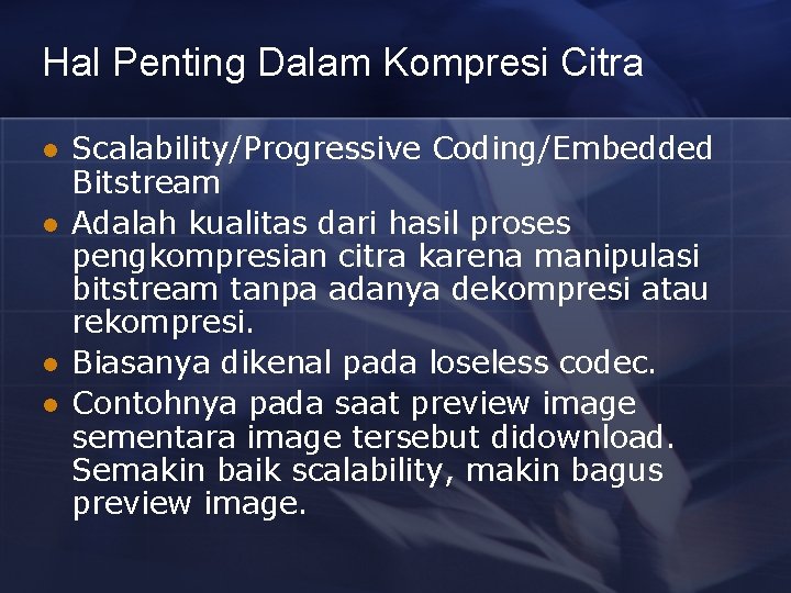 Hal Penting Dalam Kompresi Citra l l Scalability/Progressive Coding/Embedded Bitstream Adalah kualitas dari hasil