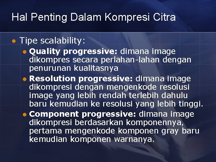 Hal Penting Dalam Kompresi Citra l Tipe scalability: Quality progressive: dimana image dikompres secara