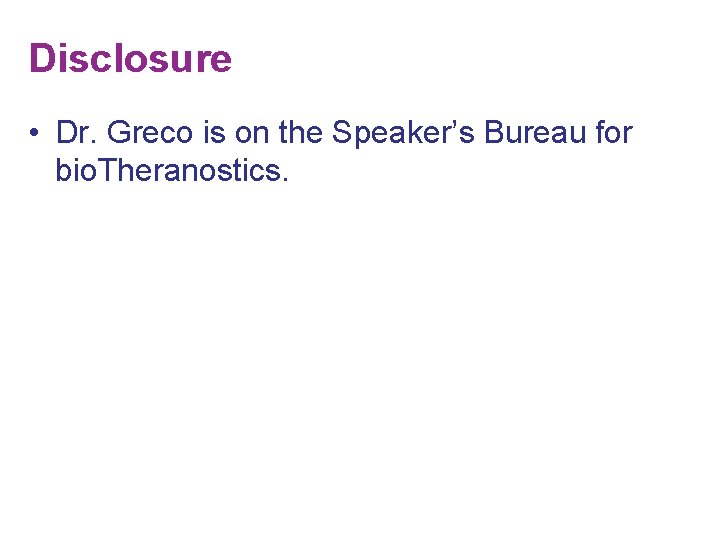 Disclosure • Dr. Greco is on the Speaker’s Bureau for bio. Theranostics. 