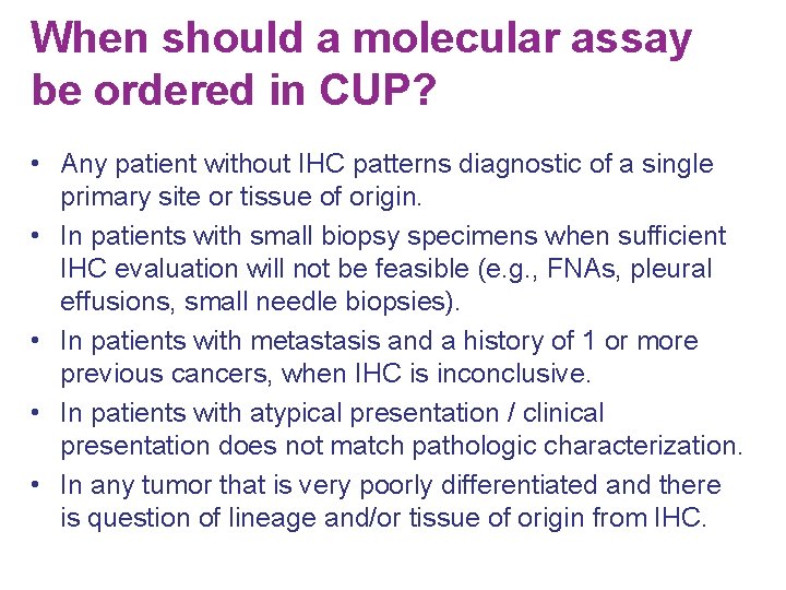 When should a molecular assay be ordered in CUP? • Any patient without IHC