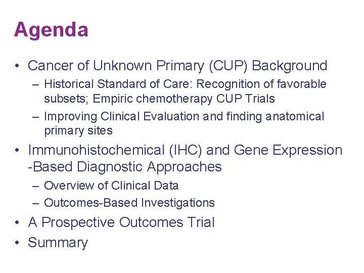 Agenda • Cancer of Unknown Primary (CUP) Background – Historical Standard of Care: Recognition