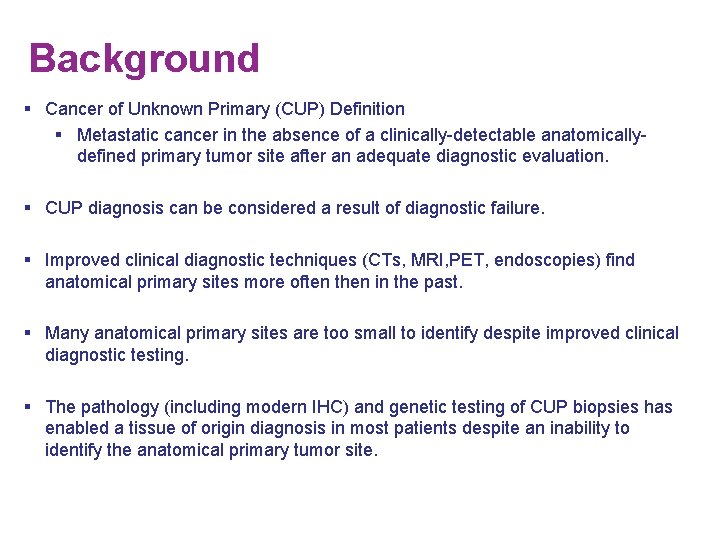 Background § Cancer of Unknown Primary (CUP) Definition § Metastatic cancer in the absence