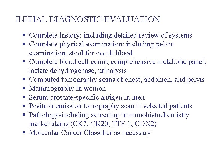 INITIAL DIAGNOSTIC EVALUATION § Complete history: including detailed review of systems § Complete physical