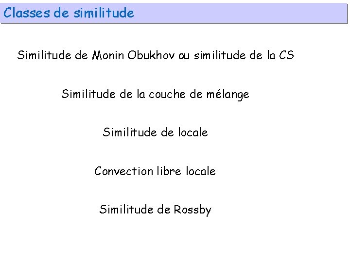 Classes de similitude Similitude de Monin Obukhov ou similitude de la CS Similitude de
