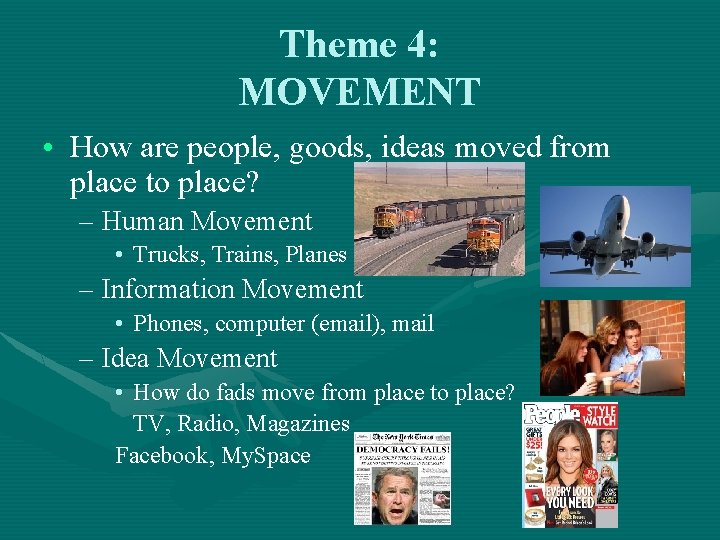 Theme 4: MOVEMENT • How are people, goods, ideas moved from place to place? Theme 4: MOVEMENT • How are people, goods, ideas moved from place to place?