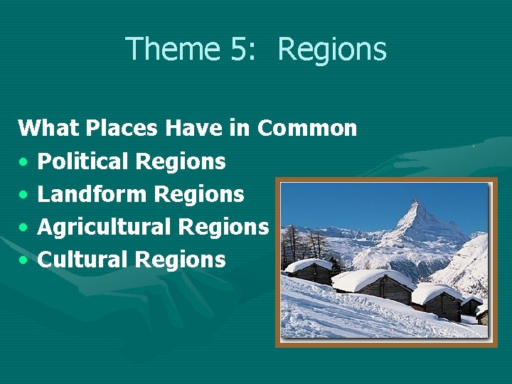 Theme 5: Regions What Places Have in Common • Political Regions • Landform Regions Theme 5: Regions What Places Have in Common • Political Regions • Landform Regions