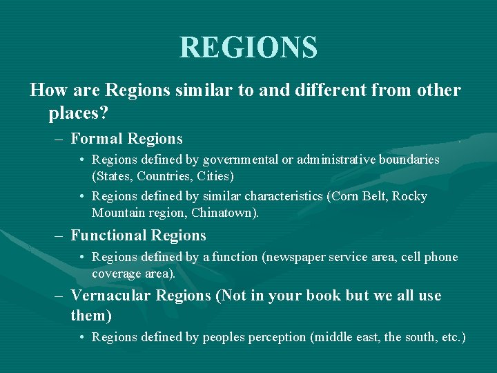 REGIONS How are Regions similar to and different from other places? – Formal Regions REGIONS How are Regions similar to and different from other places? – Formal Regions